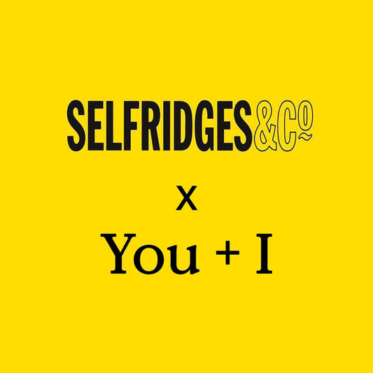 You + I Now At Selfridges - You + I
